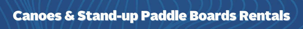 Canoes & Stand-up Paddle Boards Rentals