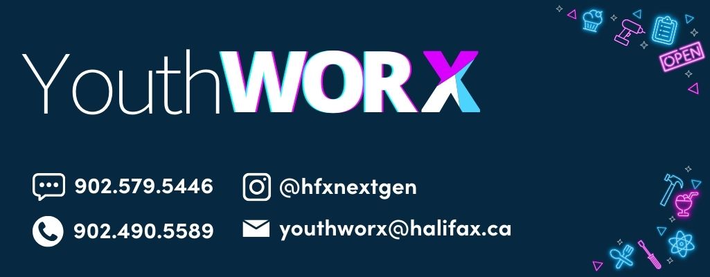 Youth WORX logo -- text 902.579.5446, call 902.490.5589, find us on Instagram @hfxnextgen or email youthworx@halifax.ca.