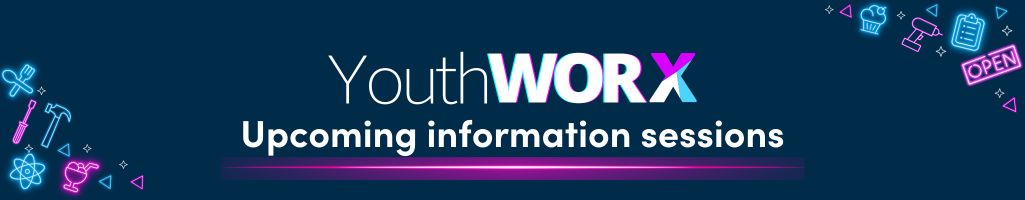 Youth WORX logo and Upcoming Information sessions